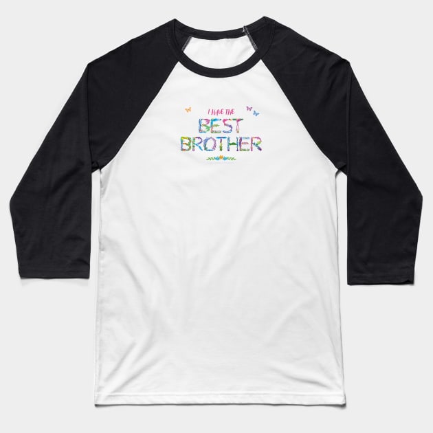 I have the Best Brother - tropical wordart Baseball T-Shirt by DawnDesignsWordArt